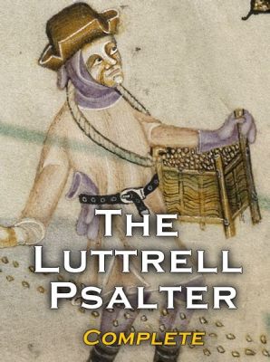  The Luttrell Psalter – Ikuinen Kirja Jumalan Rakkaudesta ja Keskiajan Tuuliviirin Viimeisistä Siimaista